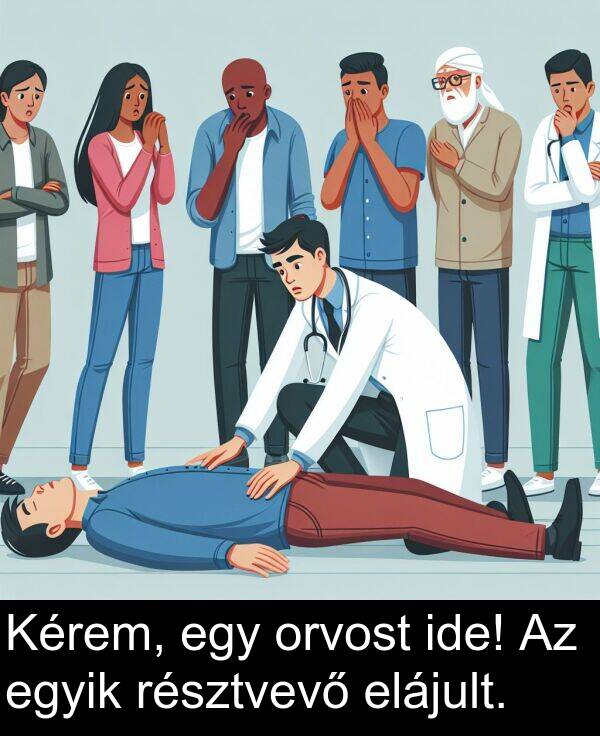 résztvevő: Kérem, egy orvost ide! Az egyik résztvevő elájult.