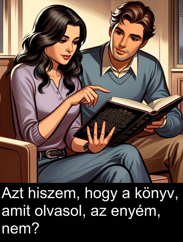 olvasol: Azt hiszem, hogy a könyv, amit olvasol, az enyém, nem?