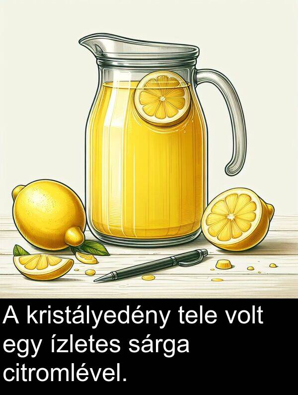 citromlével: A kristályedény tele volt egy ízletes sárga citromlével.
