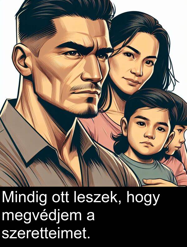 megvédjem: Mindig ott leszek, hogy megvédjem a szeretteimet.