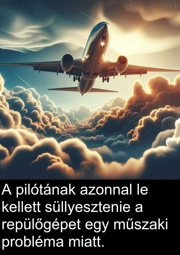 probléma: A pilótának azonnal le kellett süllyesztenie a repülőgépet egy műszaki probléma miatt.