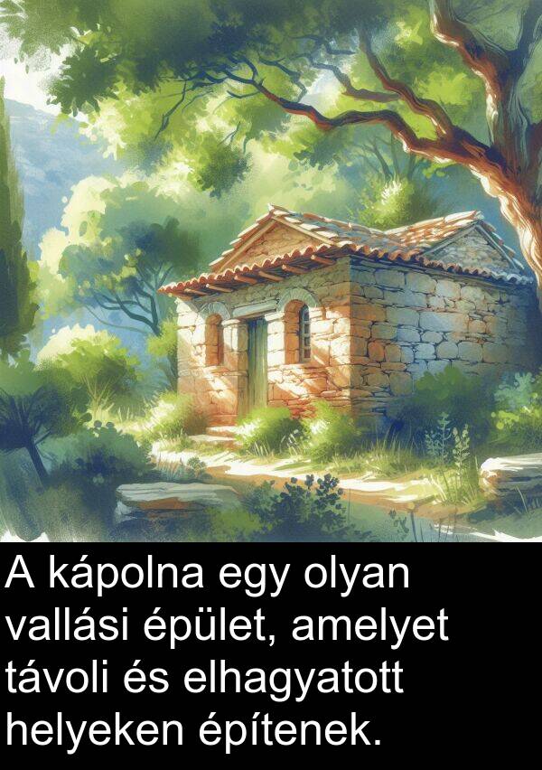 távoli: A kápolna egy olyan vallási épület, amelyet távoli és elhagyatott helyeken építenek.