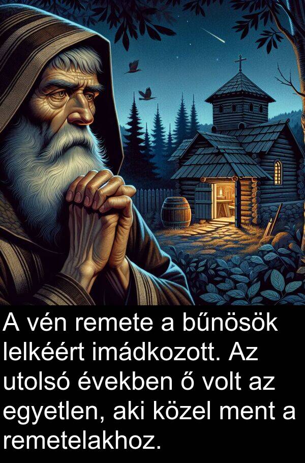 utolsó: A vén remete a bűnösök lelkéért imádkozott. Az utolsó években ő volt az egyetlen, aki közel ment a remetelakhoz.