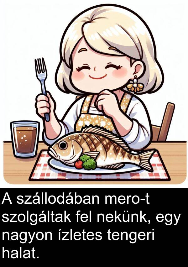 nekünk: A szállodában mero-t szolgáltak fel nekünk, egy nagyon ízletes tengeri halat.
