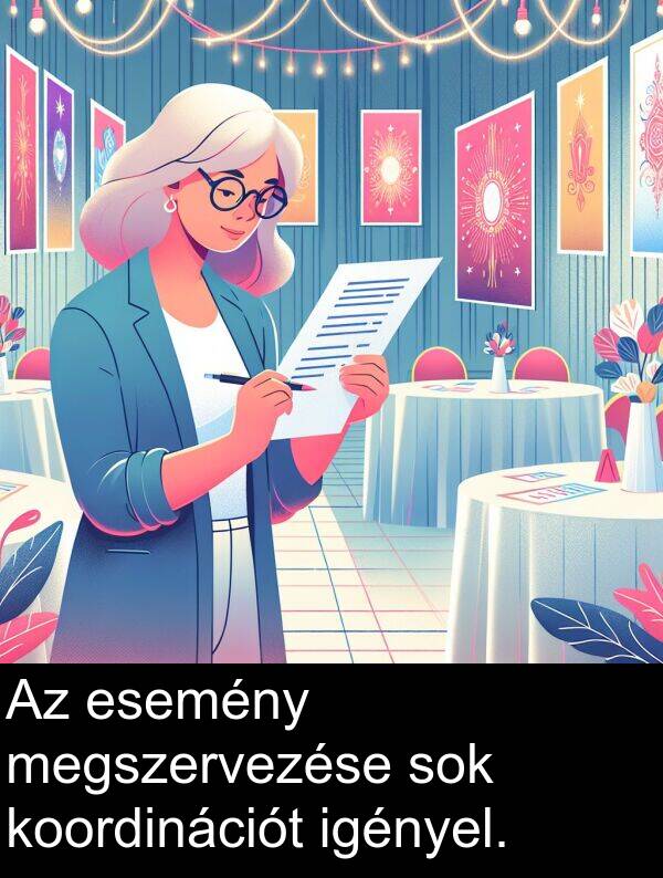 sok: Az esemény megszervezése sok koordinációt igényel.