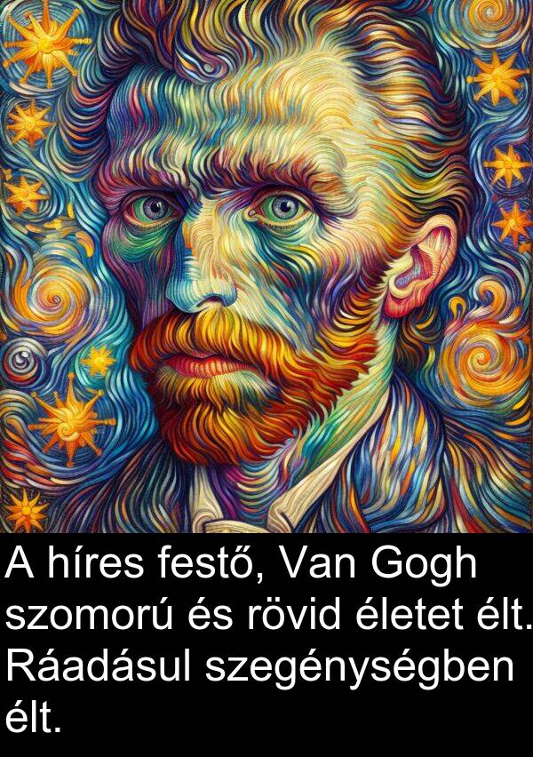 híres: A híres festő, Van Gogh szomorú és rövid életet élt. Ráadásul szegénységben élt.