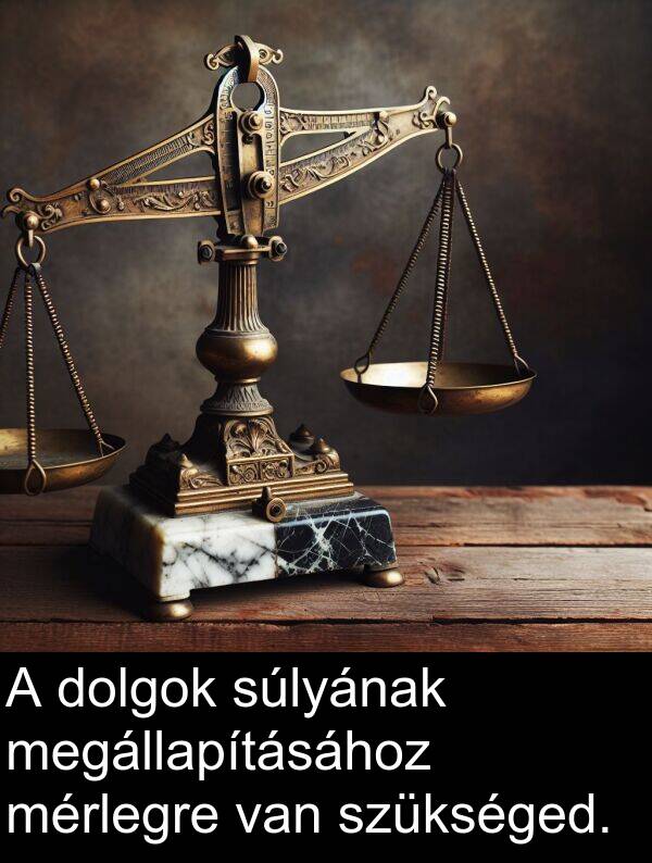dolgok: A dolgok súlyának megállapításához mérlegre van szükséged.
