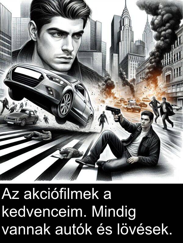 vannak: Az akciófilmek a kedvenceim. Mindig vannak autók és lövések.