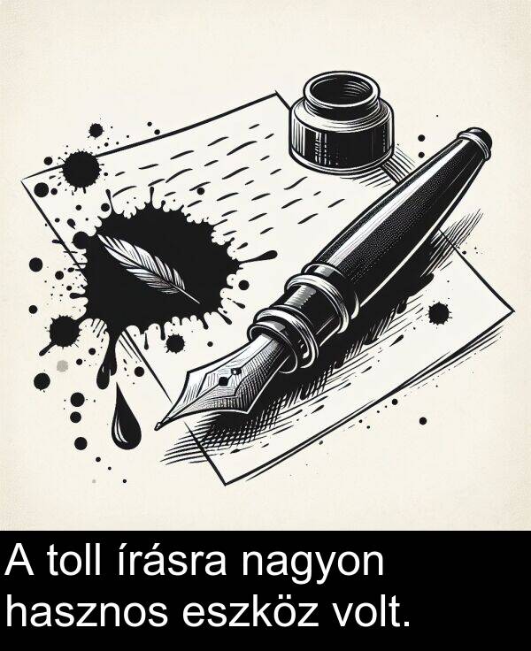 nagyon: A toll írásra nagyon hasznos eszköz volt.