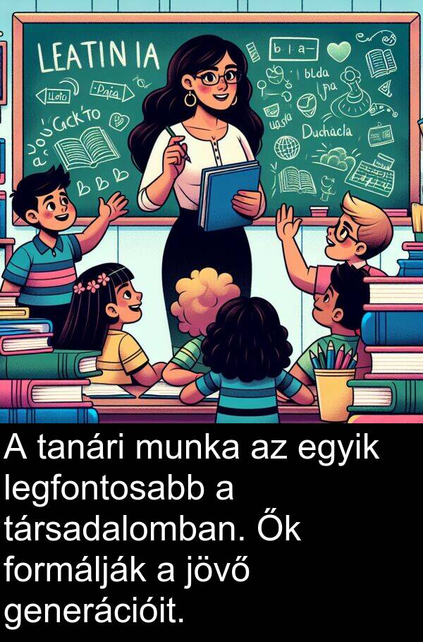 munka: A tanári munka az egyik legfontosabb a társadalomban. Ők formálják a jövő generációit.