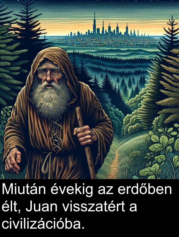 civilizációba: Miután évekig az erdőben élt, Juan visszatért a civilizációba.