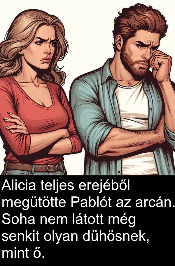 megütötte: Alicia teljes erejéből megütötte Pablót az arcán. Soha nem látott még senkit olyan dühösnek, mint ő.