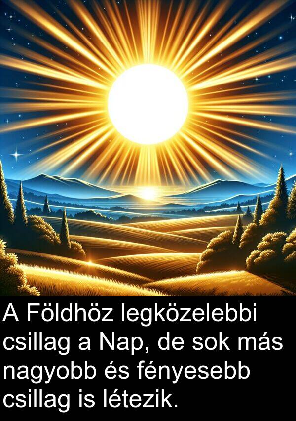 nagyobb: A Földhöz legközelebbi csillag a Nap, de sok más nagyobb és fényesebb csillag is létezik.