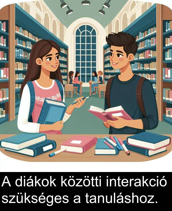 diákok: A diákok közötti interakció szükséges a tanuláshoz.