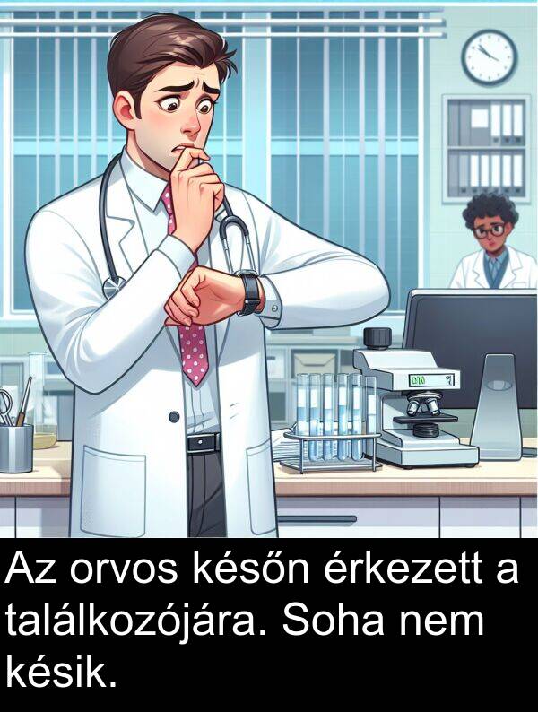 találkozójára: Az orvos későn érkezett a találkozójára. Soha nem késik.