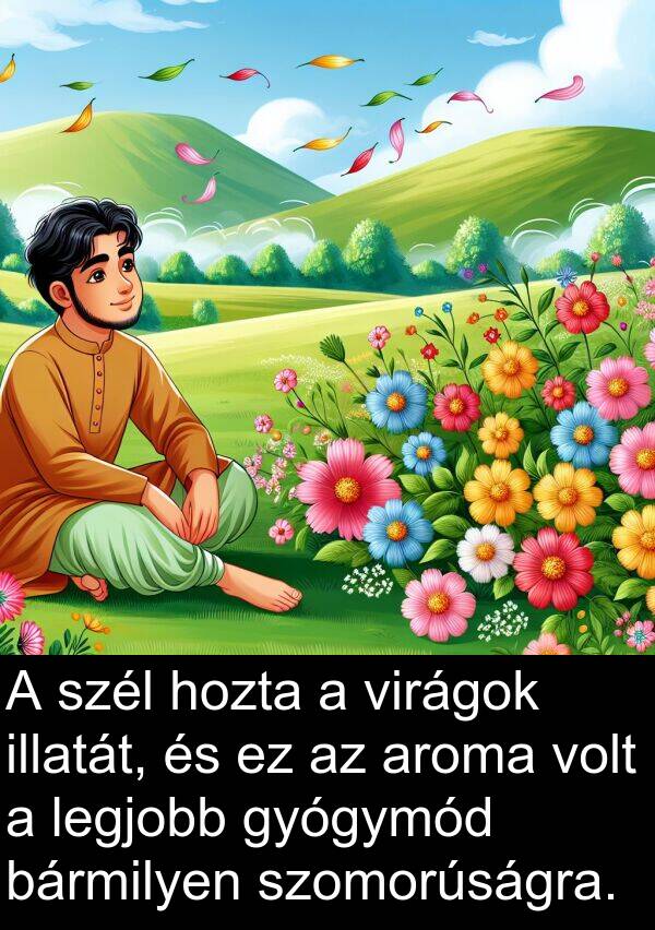 aroma: A szél hozta a virágok illatát, és ez az aroma volt a legjobb gyógymód bármilyen szomorúságra.