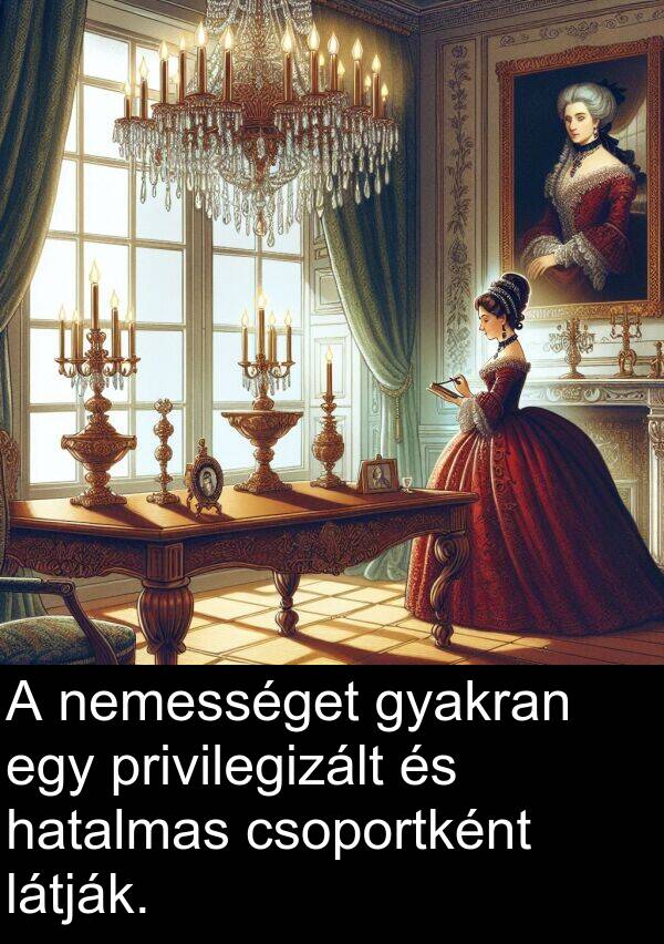 privilegizált: A nemességet gyakran egy privilegizált és hatalmas csoportként látják.
