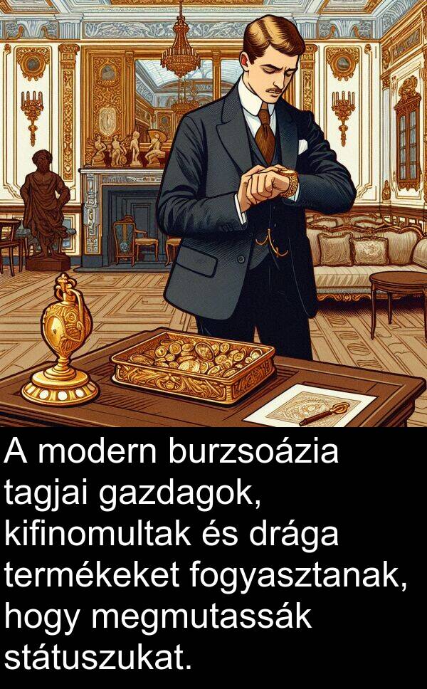tagjai: A modern burzsoázia tagjai gazdagok, kifinomultak és drága termékeket fogyasztanak, hogy megmutassák státuszukat.