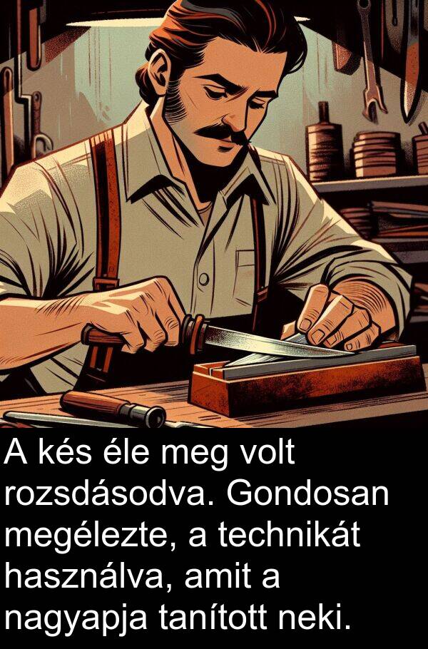 nagyapja: A kés éle meg volt rozsdásodva. Gondosan megélezte, a technikát használva, amit a nagyapja tanított neki.