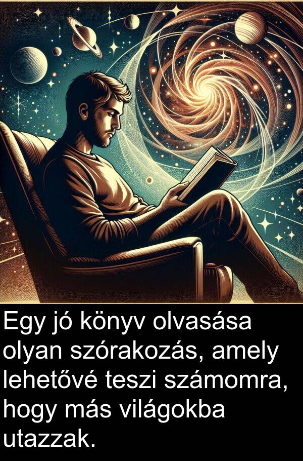 olvasása: Egy jó könyv olvasása olyan szórakozás, amely lehetővé teszi számomra, hogy más világokba utazzak.
