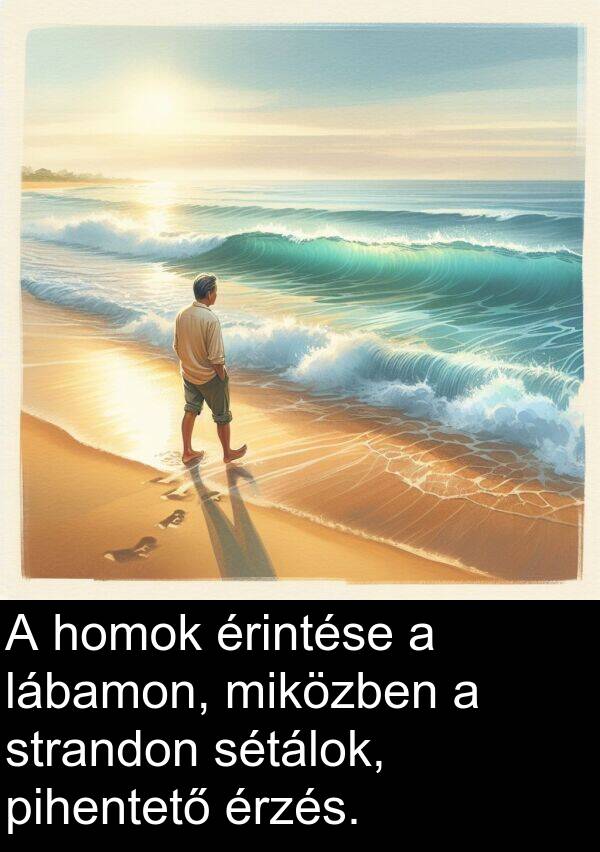 pihentető: A homok érintése a lábamon, miközben a strandon sétálok, pihentető érzés.