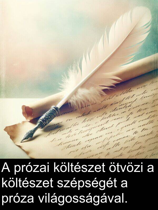 próza: A prózai költészet ötvözi a költészet szépségét a próza világosságával.