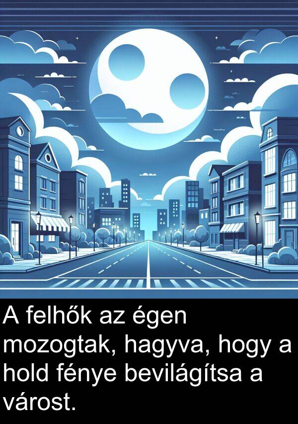 hagyva: A felhők az égen mozogtak, hagyva, hogy a hold fénye bevilágítsa a várost.