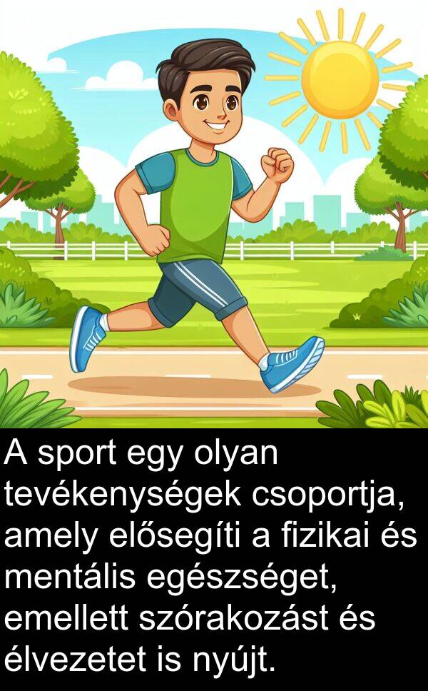 mentális: A sport egy olyan tevékenységek csoportja, amely elősegíti a fizikai és mentális egészséget, emellett szórakozást és élvezetet is nyújt.