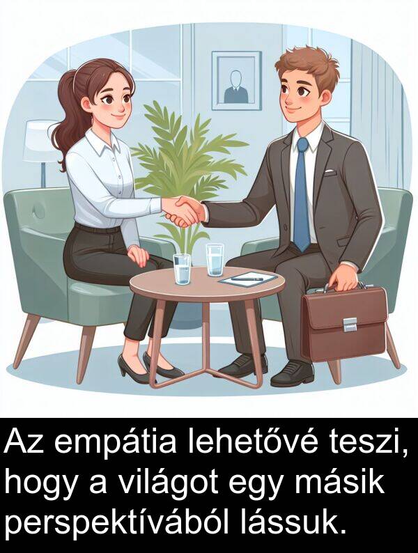 másik: Az empátia lehetővé teszi, hogy a világot egy másik perspektívából lássuk.