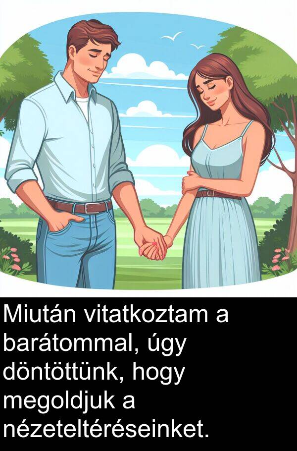 úgy: Miután vitatkoztam a barátommal, úgy döntöttünk, hogy megoldjuk a nézeteltéréseinket.