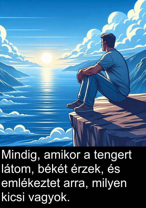 vagyok: Mindig, amikor a tengert látom, békét érzek, és emlékeztet arra, milyen kicsi vagyok.