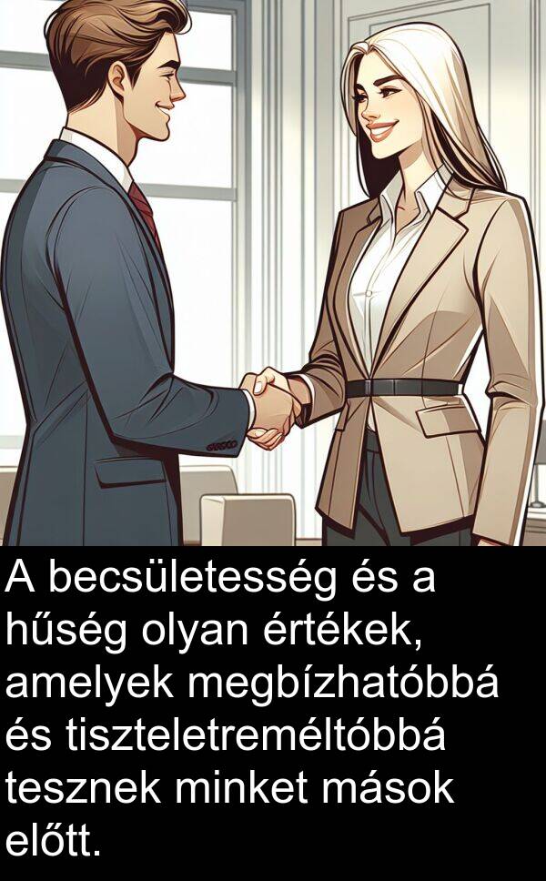 minket: A becsületesség és a hűség olyan értékek, amelyek megbízhatóbbá és tiszteletreméltóbbá tesznek minket mások előtt.