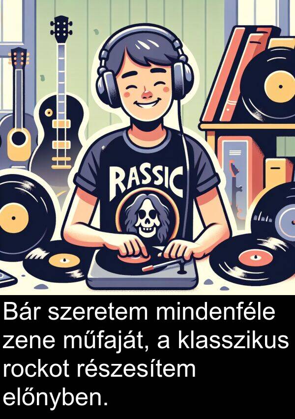 mindenféle: Bár szeretem mindenféle zene műfaját, a klasszikus rockot részesítem előnyben.