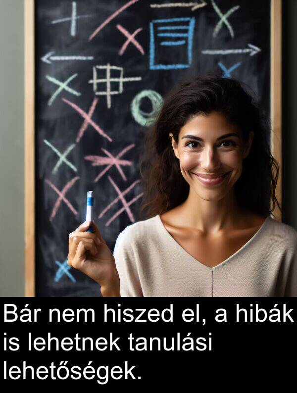 hiszed: Bár nem hiszed el, a hibák is lehetnek tanulási lehetőségek.
