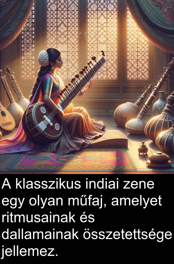 dallamainak: A klasszikus indiai zene egy olyan műfaj, amelyet ritmusainak és dallamainak összetettsége jellemez.