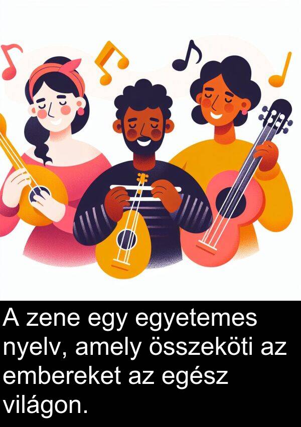zene: A zene egy egyetemes nyelv, amely összeköti az embereket az egész világon.