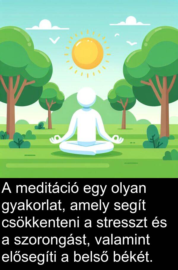 valamint: A meditáció egy olyan gyakorlat, amely segít csökkenteni a stresszt és a szorongást, valamint elősegíti a belső békét.