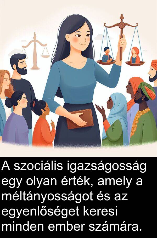 szociális: A szociális igazságosság egy olyan érték, amely a méltányosságot és az egyenlőséget keresi minden ember számára.