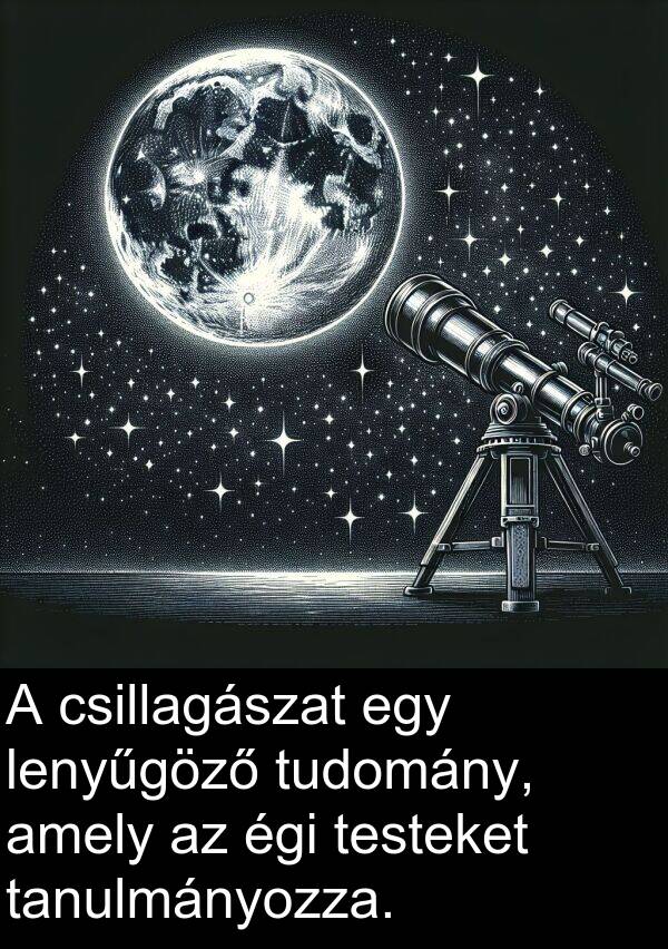 csillagászat: A csillagászat egy lenyűgöző tudomány, amely az égi testeket tanulmányozza.