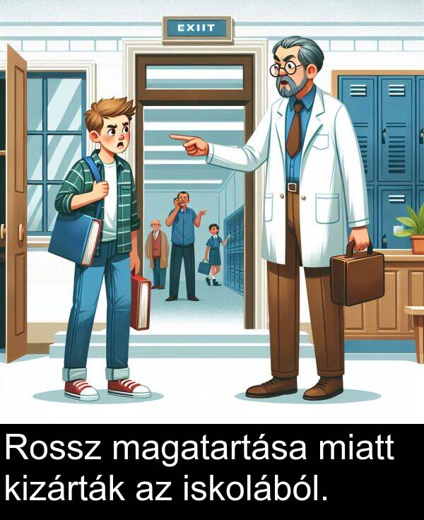 magatartása: Rossz magatartása miatt kizárták az iskolából.