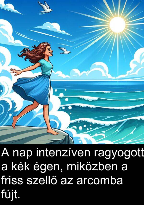 ragyogott: A nap intenzíven ragyogott a kék égen, miközben a friss szellő az arcomba fújt.