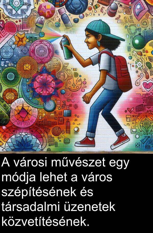 művészet: A városi művészet egy módja lehet a város szépítésének és társadalmi üzenetek közvetítésének.