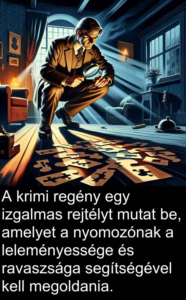 segítségével: A krimi regény egy izgalmas rejtélyt mutat be, amelyet a nyomozónak a leleményessége és ravaszsága segítségével kell megoldania.