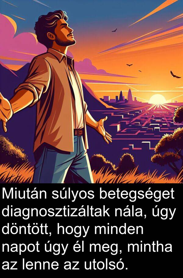 nála: Miután súlyos betegséget diagnosztizáltak nála, úgy döntött, hogy minden napot úgy él meg, mintha az lenne az utolsó.