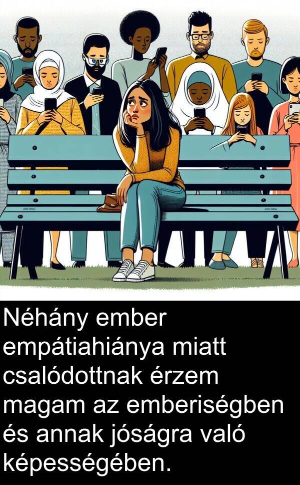 magam: Néhány ember empátiahiánya miatt csalódottnak érzem magam az emberiségben és annak jóságra való képességében.