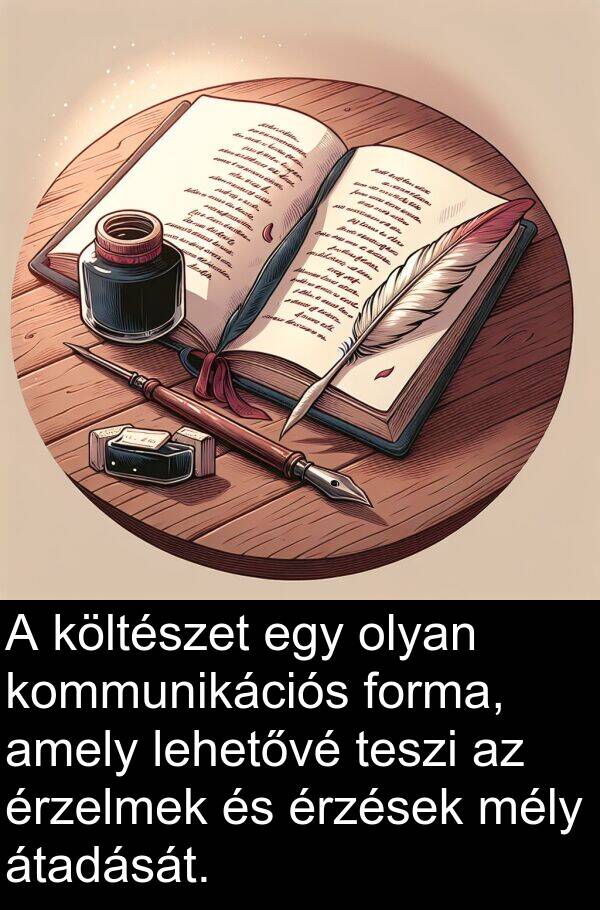 teszi: A költészet egy olyan kommunikációs forma, amely lehetővé teszi az érzelmek és érzések mély átadását.