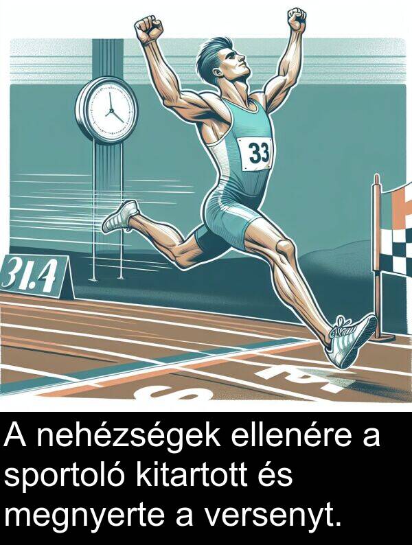 megnyerte: A nehézségek ellenére a sportoló kitartott és megnyerte a versenyt.