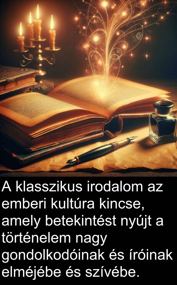 történelem: A klasszikus irodalom az emberi kultúra kincse, amely betekintést nyújt a történelem nagy gondolkodóinak és íróinak elméjébe és szívébe.