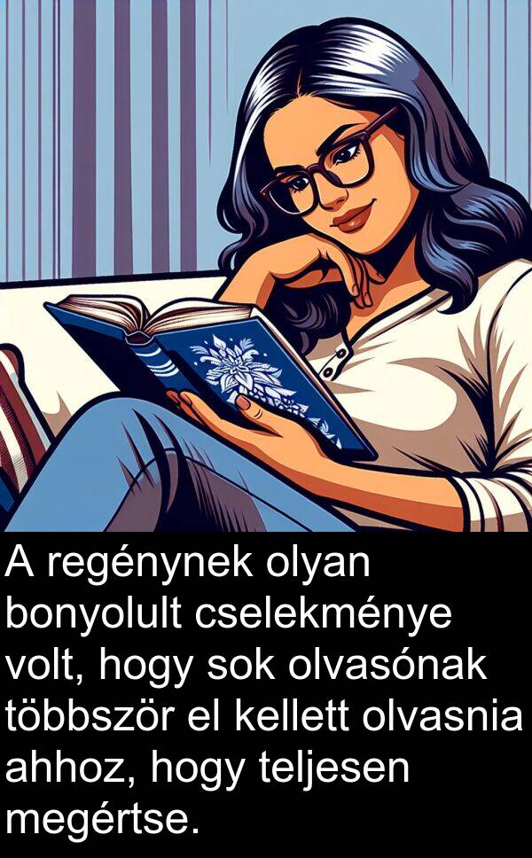 megértse: A regénynek olyan bonyolult cselekménye volt, hogy sok olvasónak többször el kellett olvasnia ahhoz, hogy teljesen megértse.