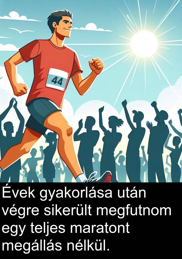 megfutnom: Évek gyakorlása után végre sikerült megfutnom egy teljes maratont megállás nélkül.